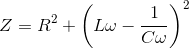 Z = {R^2} + {\left( {L\omega - {1 \over {C\omega }}} \right)^2}