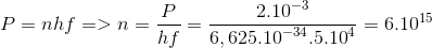 P = nhf = > n = {P \over {hf}} = {{{{2.10}^{ - 3}}} \over {6,{{625.10}^{ - 34}}{{.5.10}^4}}} = {6.10^{15}}