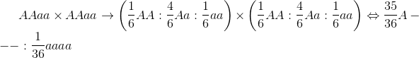 AAaa \times AAaa \to \left( {{1 \over 6}AA:{4 \over 6}Aa:{1 \over 6}aa} \right) \times \left( {{1 \over 6}AA:{4 \over 6}Aa:{1 \over 6}aa} \right) \Leftrightarrow {{35} \over {36}}A - - - :{1 \over {36}}aaaa
