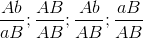 {{Ab} \over {aB}};{{AB} \over {AB}};{{Ab} \over {AB}};{{aB} \over {AB}}