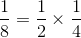 \frac{1}{8}=\frac{1}{2}\times \frac{1}{4}