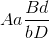 Aa\frac{{Bd}}{{bD}}