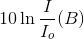10\ln {I \over {{I_o}}}(B)