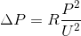 \Delta P = R{{{P^2}} \over {{U^2}}}