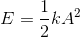 E = {1 \over 2}k{A^2}