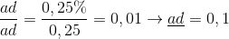 \frac{{ad}}{{ad}} = \frac{{0,25\% }}{{0,25}} = 0,01 \to \underline {ad} = 0,1