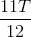 {{11T} \over {12}}