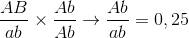 {{AB} \over {ab}} \times {{Ab} \over {Ab}} \to {{Ab} \over {ab}} = 0,25