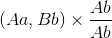 (Aa,Bb) \times {{Ab} \over {Ab}}