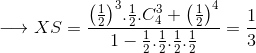 \buildrel {} \over \longrightarrow XS = {{{{\left( {{1 \over 2}} \right)}^3}.{1 \over 2}.C_4^3 + {{\left( {{1 \over 2}} \right)}^4}} \over {1 - {1 \over 2}.{1 \over 2}.{1 \over 2}.{1 \over 2}}} = {1 \over 3}