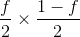 {f \over 2} \times {{1 - f} \over 2}