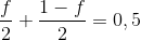 {f \over 2} + {{1 - f} \over 2} = 0,5