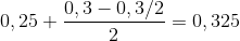 0,25 + {{0,3 - 0,3/2} \over 2} = 0,325