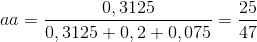 aa = {{0,3125} \over {0,3125 + 0,2 + 0,075}} = {{25} \over {47}}
