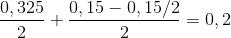 {{0,325} \over 2} + {{0,15 - 0,15/2} \over 2} = 0,2