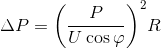\Delta P = {\left( {{P \over {U\cos \varphi }}} \right)^2}R