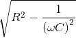 \sqrt {{R^2} - {1 \over {{{\left( {\omega C} \right)}^2}}}}