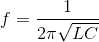 f = {1 \over {2\pi \sqrt {LC} }}