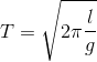 T=\sqrt{2\pi{\frac{l}{g}}}