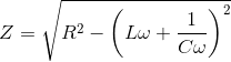 Z = \sqrt {{R^2} - {{\left( {L\omega + {1 \over {C\omega }}} \right)}^2}}