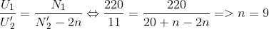 {{{U_1}} \over {U{'_2}}} = {{{N_1}} \over {N{'_2} - 2n}} \Leftrightarrow {{220} \over {11}} = {{220} \over {20 + n - 2n}} = > n = 9