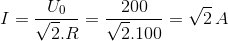 I = {{{U_0}} \over {\sqrt 2 .R}} = {{200} \over {\sqrt 2 .100}} = \sqrt 2 \,A