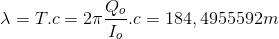 \lambda = T.c = 2\pi {{{Q_o}} \over {{I_o}}}.c = 184,4955592m