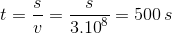 t = {s \over v} = {s \over {{{3.10}^8}}} = 500\,s