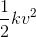 {1 \over 2}k{v^2}