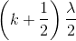 \left( {k + {1 \over 2}} \right){\lambda \over 2}