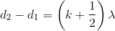 {d_2} - {d_1} = \left( {k + {1 \over 2}} \right)\lambda