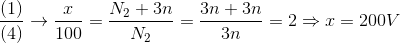 {{\left( 1 \right)} \over {\left( 4 \right)}} \to {x \over {100}} = {{{N_2} + 3n} \over {{N_2}}} = {{3n + 3n} \over {3n}} = 2 \Rightarrow x = 200V