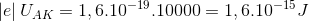 \left| e \right|{U_{AK}} = {1,6.10^{ - 19}}.10000 = {1,6.10^{ - 15}}J