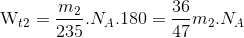 {{\rm{W}}_{t2}} = {{{m_2}} \over {235}}.{N_A}.180 = {{36} \over {47}}{m_2}.{N_A}