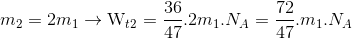 {m_2} = 2{m_1} \to {{\rm{W}}_{t2}} = {{36} \over {47}}.2{m_1}.{N_A} = {{72} \over {47}}.{m_1}.{N_A}