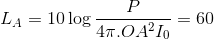 {L_A} = 10\log {P \over {4\pi .O{A^2}{I_0}}} = 60