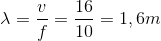 \lambda = {v \over f} = {{16} \over {10}} = 1,6m