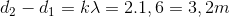 {d_2} - {d_1} = k\lambda = 2.1,6 = 3,2m