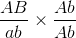 {{AB} \over {ab}} \times {{Ab} \over {Ab}}