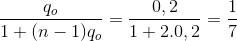 {{{q_o}} \over {1 + (n - 1){q_o}}} = {{0,2} \over {1 + 2.0,2}} = {1 \over 7}