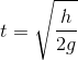 t = \sqrt {{{h} \over 2g}}