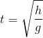 t = \sqrt {{{h} \over g}}