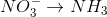 NO_3^ - \to N{H_3}