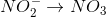 NO_2^ - \to N{O_3}