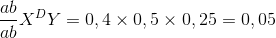 {{ab} \over {ab}}{X^D}Y = 0,4 \times 0,5 \times 0,25 = 0,05