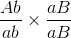 \frac{{Ab}}{{ab}} \times \frac{{aB}}{{aB}}