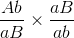 \frac{{Ab}}{{aB}} \times \frac{{aB}}{{ab}}