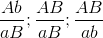 {{Ab} \over {aB}};{{AB} \over {aB}};{{AB} \over {ab}}
