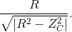 {R \over {\sqrt {\left| {{R^2} - Z_C^2} \right|} }}.