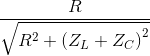 {R \over {\sqrt {{R^2} + {{\left( {{Z_L} + {Z_C}} \right)}^2}} }}